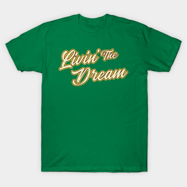 Livin’ The Dream T-Shirt by tiden.nyska